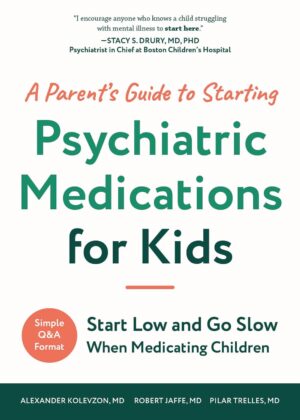 A Parent's Guide to Starting Psychiatric Medications for Kids